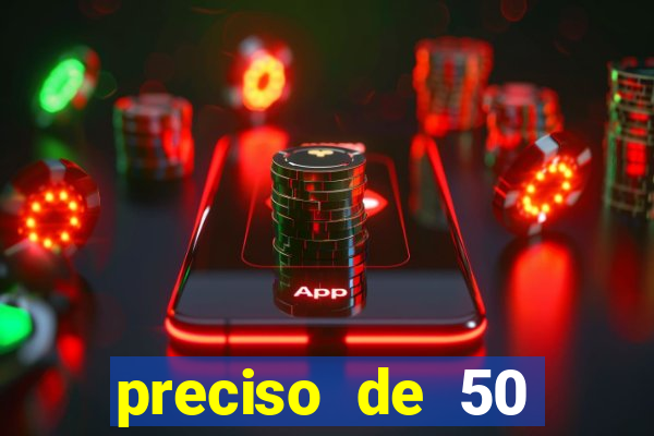 preciso de 50 reais urgente
